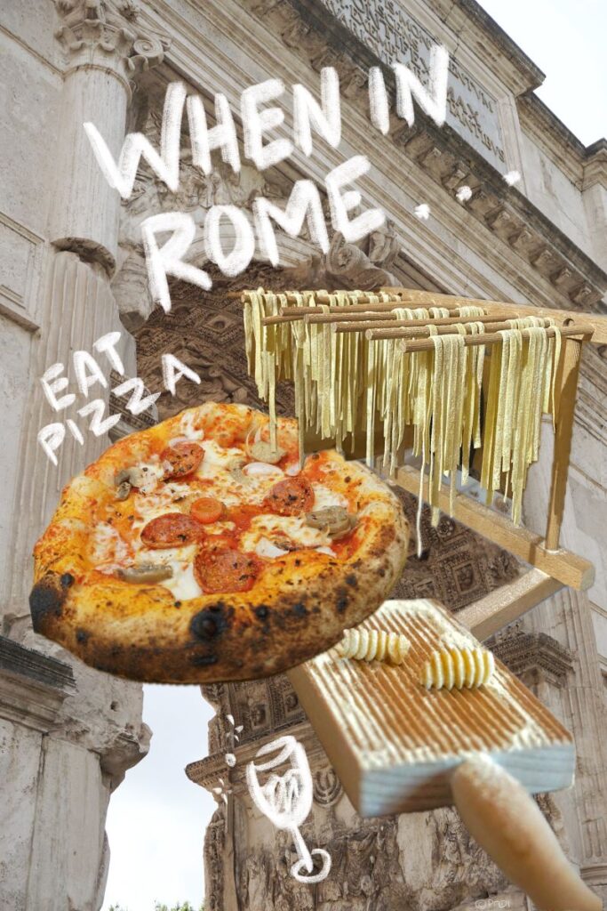 Roman arch background with pictures of pizza and pasta, "When in rome.. eat pizza" written on top